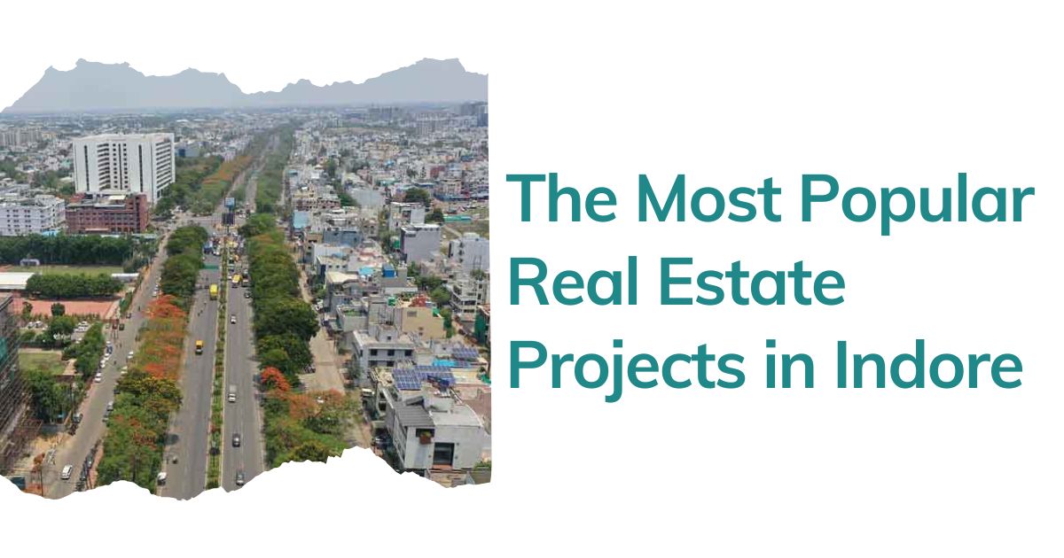 The Most Popular Real Estate Projects in Indore